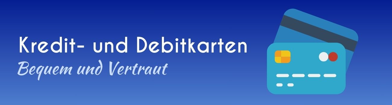 Kredit- und Debitkarten: Bequem und Vertraut